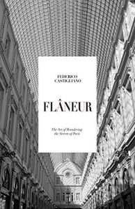 Flâneur: The Art of Wandering The Streets of Paris