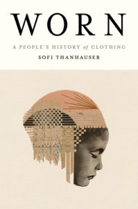 Worn: A People’s History of Clothing