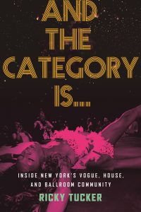 And the Category Is…: Inside New York’s Vogue, House, and Ballroom Community